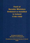 Fasti of Seceder Ministers Ordained or Installed in Ireland 1746-1948